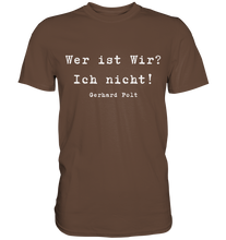 Lade das Bild in den Galerie-Viewer, Gerhard Polt T-Shirt &quot;Wer ist wir? Ich nicht!&quot; - Premium Shirt
